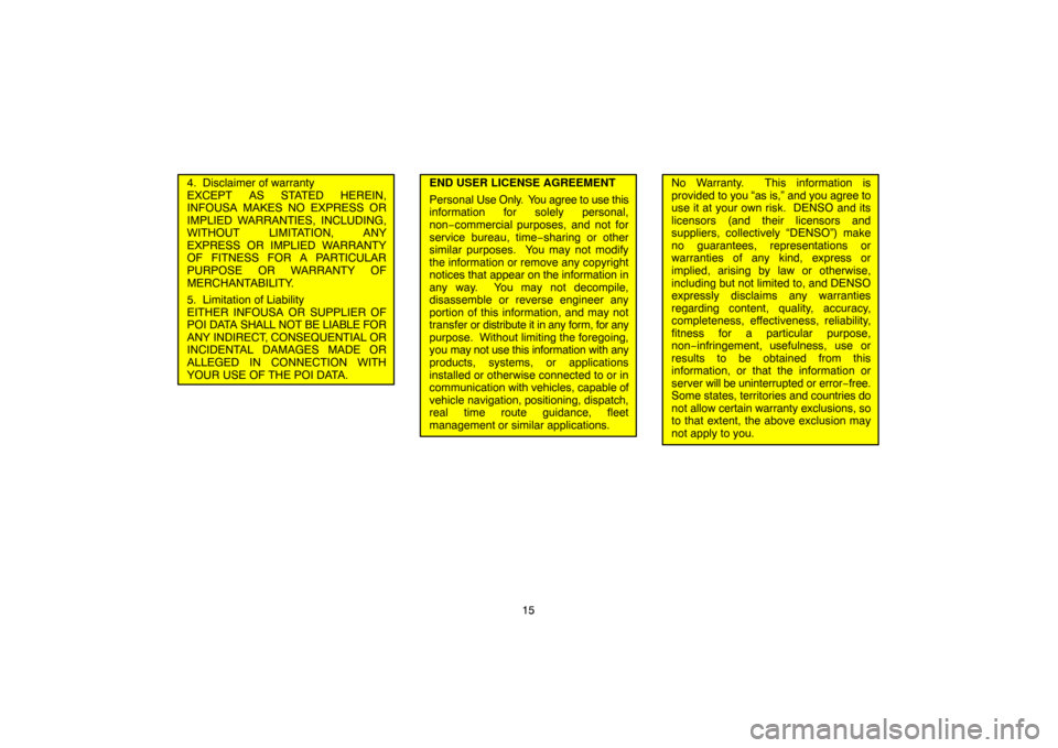 TOYOTA TUNDRA 2005 1.G Navigation Manual 15
4. Disclaimer of warranty
EXCEPT AS STATED HEREIN,
INFOUSA MAKES NO EXPRESS OR
IMPLIED WARRANTIES, INCLUDING,
WITHOUT LIMITATION, ANY
EXPRESS OR IMPLIED WARRANTY
OF FITNESS FOR A PARTICULAR
PURPOS TOYOTA TUNDRA 2005 1.G Navigation Manual 15
4. Disclaimer of warranty
EXCEPT AS STATED HEREIN,
INFOUSA MAKES NO EXPRESS OR
IMPLIED WARRANTIES, INCLUDING,
WITHOUT LIMITATION, ANY
EXPRESS OR IMPLIED WARRANTY
OF FITNESS FOR A PARTICULAR
PURPOS