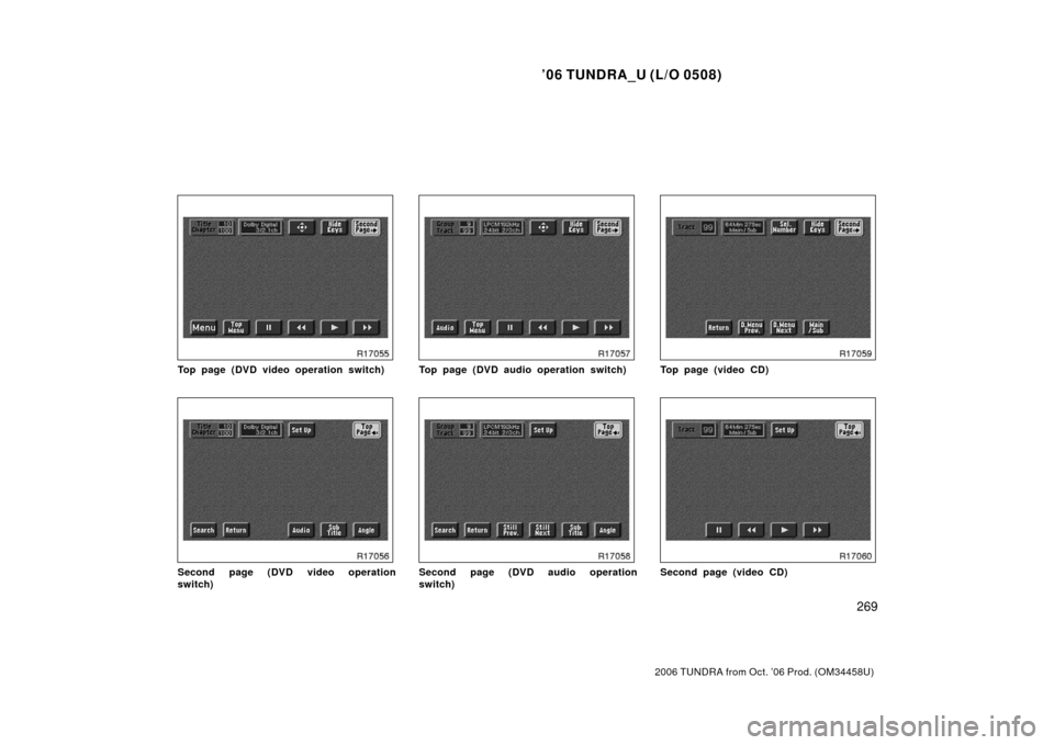 TOYOTA TUNDRA 2006 1.G Owners Manual ’06 TUNDRA_U (L/O 0508)
269
2006 TUNDRA from Oct. ’06 Prod. (OM 34458U)
Top page (DVD video operation switch)
Second page (DVD video operation
switch)
Top page (DVD audio operation switch)
Second 