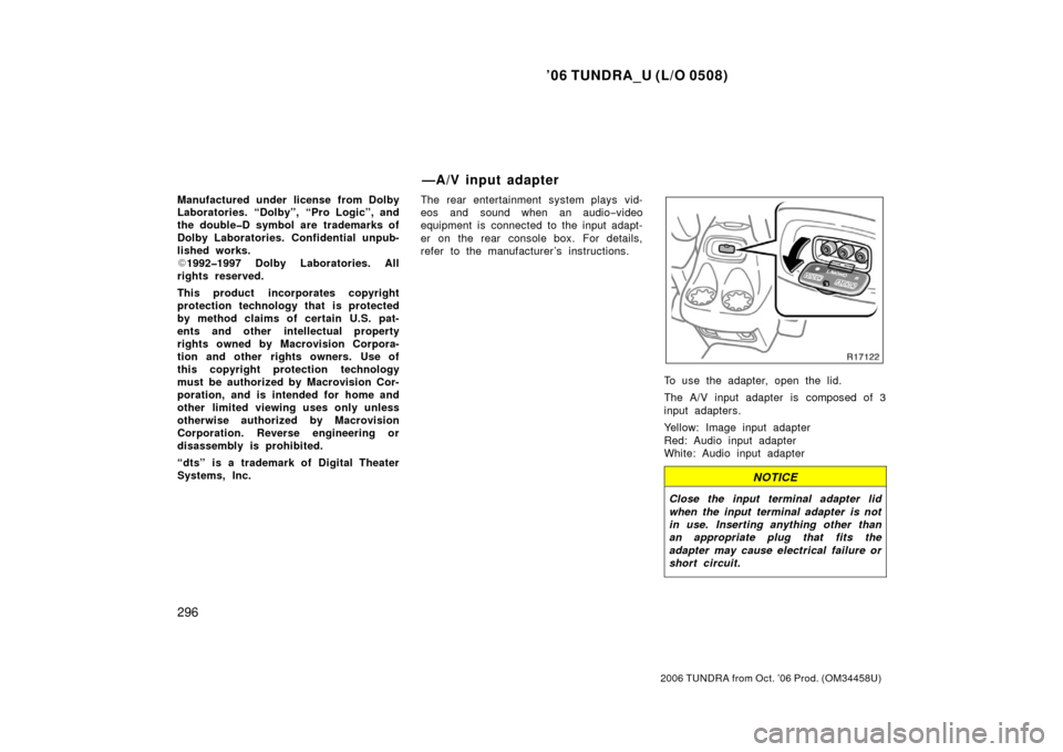 TOYOTA TUNDRA 2006 1.G Owners Manual ’06 TUNDRA_U (L/O 0508)
296
2006 TUNDRA from Oct. ’06 Prod. (OM 34458U)
Manufactured under license from Dolby
Laboratories. “Dolby”, “Pro Logic”, and
the double�D symbol are trademarks of
