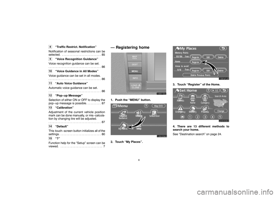 TOYOTA TUNDRA 2007 2.G Navigation Manual x
8“Traffic Restrict. Notification”
Notification of seasonal restrictions can be
selected. 85. . . . . . . . . . . . . . . . . . . . . . . . . . 
9“Voice Recognition Guidance”
Voice recognitio