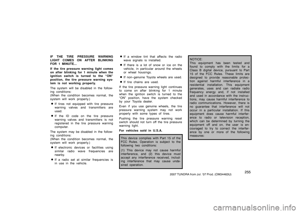 TOYOTA TUNDRA 2007 2.G Owners Manual 2552007 TUNDRA from Jul. ’07 Prod. (OM34463U)
IF THE TIRE PRESSURE WARNING
LIGHT COMES ON AFTER BLINKING
FOR 1 MINUTE...
If the tire pressure warning light comes
on after blinking for 1 minute when 