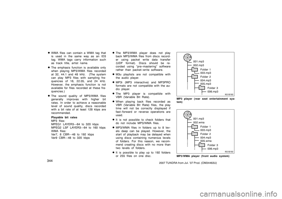 TOYOTA TUNDRA 2007 2.G Owners Manual 3442007 TUNDRA from Jul. ’07 Prod. (OM34463U)
WMA files can contain a WMA tag that
is used in the same way as an ID3
tag. WMA tags carry  information such
as track title, artist name.
The emphasis