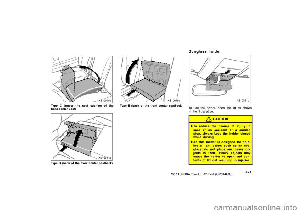 TOYOTA TUNDRA 2007 2.G Owners Manual 4212007 TUNDRA from Jul. ’07 Prod. (OM34463U)
XS10040b
Type C (under the seat cushion of the
front center seat)
XS10041a
Type D (back of the front center seatback)
XS10049a
Type E (back of the front TOYOTA TUNDRA 2007 2.G Owners Manual 4212007 TUNDRA from Jul. ’07 Prod. (OM34463U)
XS10040b
Type C (under the seat cushion of the
front center seat)
XS10041a
Type D (back of the front center seatback)
XS10049a
Type E (back of the front