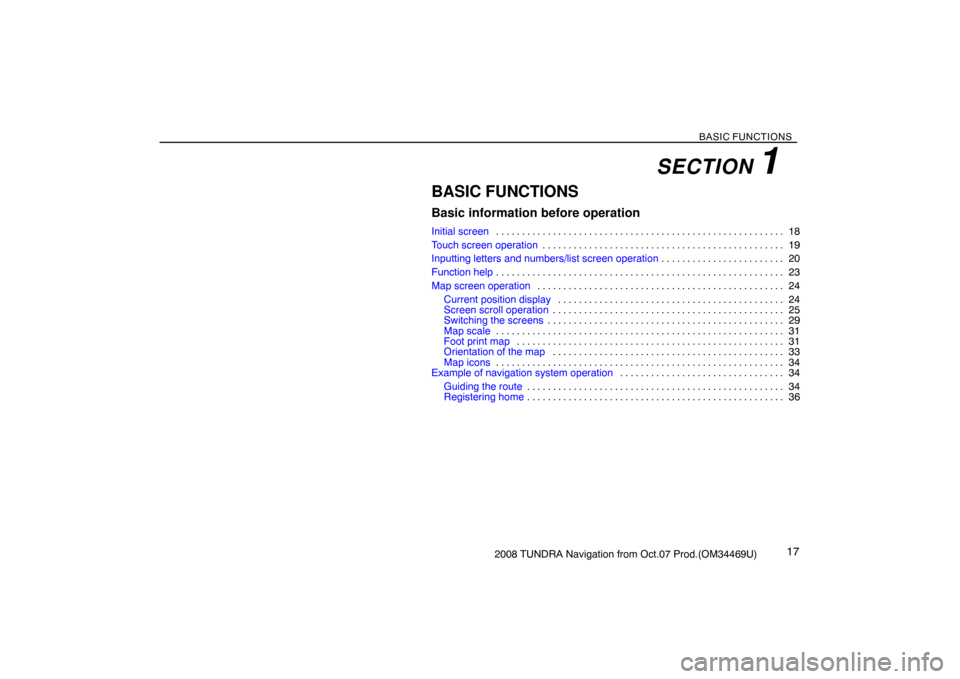 TOYOTA TUNDRA 2008 2.G Navigation Manual BASIC FUNCTIONS
172008 TUNDRA Navigation from Oct.07 Prod.(OM34469U)
BASIC FUNCTIONS
Basic information before operation
Initial screen18 . . . . . . . . . . . . . . . . . . . . . . . . . . . . . . . .