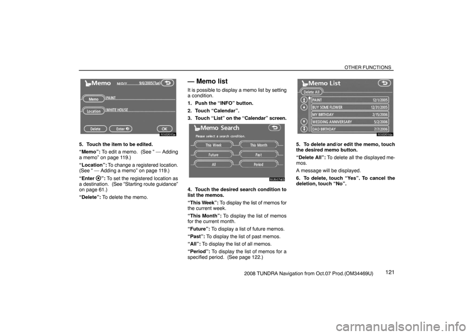 TOYOTA TUNDRA 2008 2.G Navigation Manual OTHER FUNCTIONS
1212008 TUNDRA Navigation from Oct.07 Prod.(OM34469U)
RS02013a
5. Touch the item to be edited.
“Memo”: To edit a memo.  (See “ — Adding
a memo” on page 119.)
“Location”: 