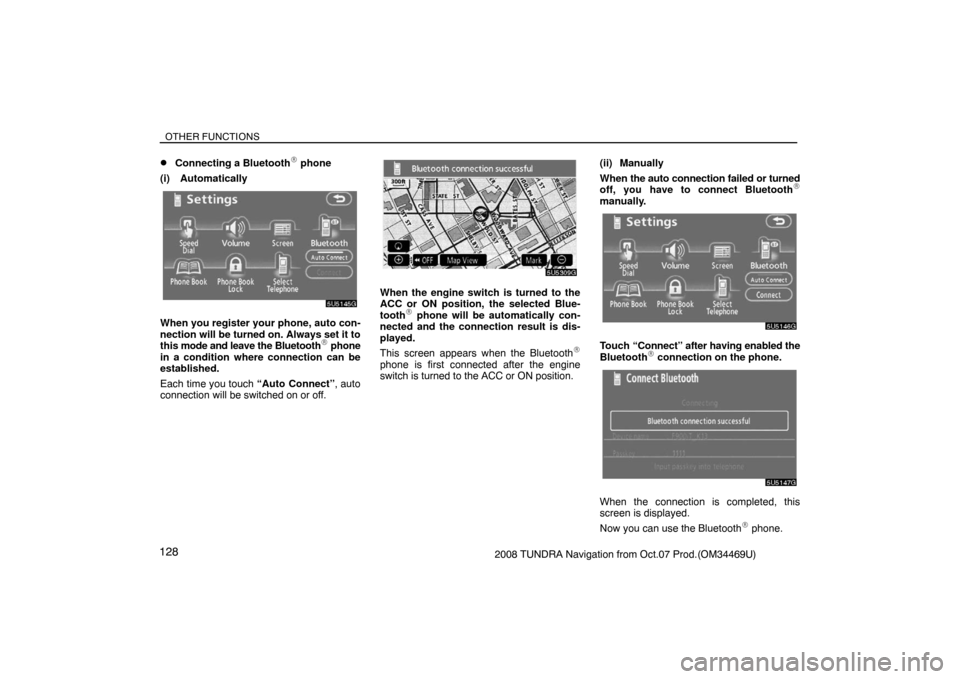 TOYOTA TUNDRA 2008 2.G Navigation Manual OTHER FUNCTIONS
1282008 TUNDRA Navigation from Oct.07 Prod.(OM34469U)
Connecting a Bluetooth phone
(i) Automatically
5U5145G
When you register your phone, auto con-
nection will be turned on. Always