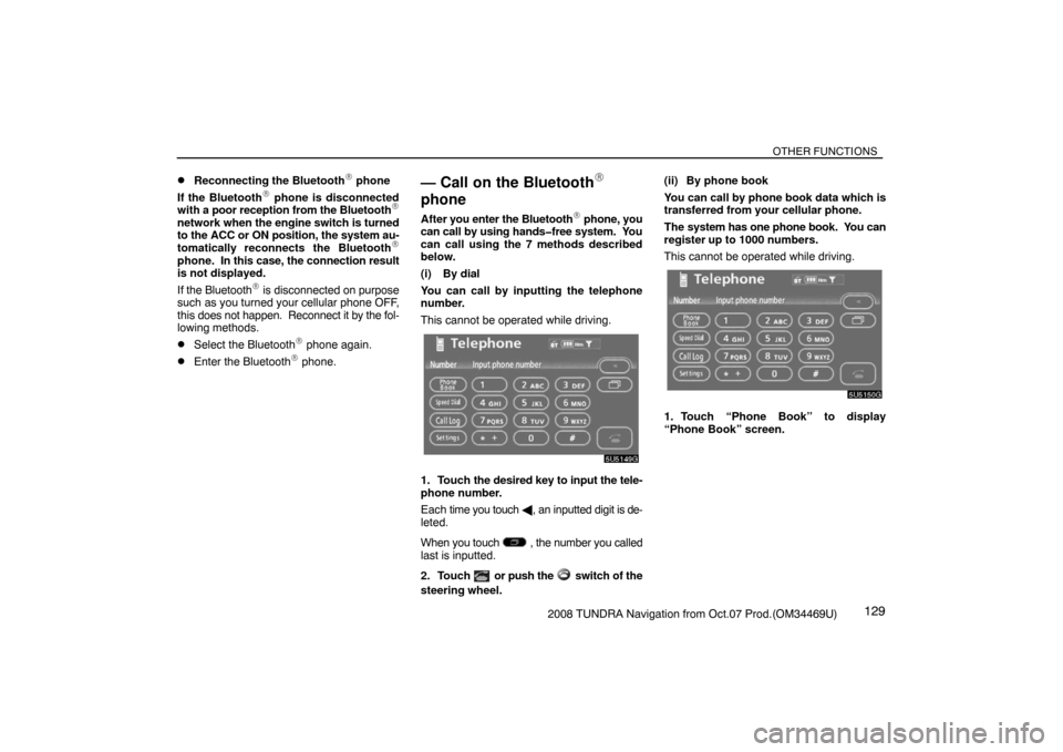 TOYOTA TUNDRA 2008 2.G Navigation Manual OTHER FUNCTIONS
1292008 TUNDRA Navigation from Oct.07 Prod.(OM34469U)
Reconnecting the Bluetooth phone
If the Bluetooth
 phone is disconnected
with a poor reception from the Bluetooth
network when