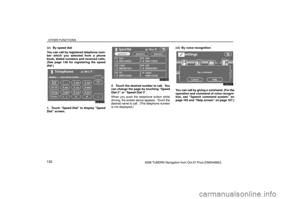TOYOTA TUNDRA 2008 2.G Navigation Manual OTHER FUNCTIONS
1322008 TUNDRA Navigation from Oct.07 Prod.(OM34469U) (v) By speed dial
You can call by registered telephone num-
ber which you selected from a phone
book, dialed numbers and received 