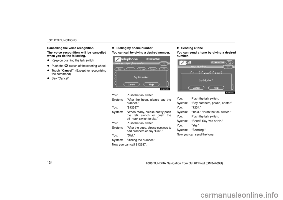 TOYOTA TUNDRA 2008 2.G Navigation Manual OTHER FUNCTIONS
1342008 TUNDRA Navigation from Oct.07 Prod.(OM34469U) Cancelling the voice recognition
The voice recognition will be cancelled
when you do the following.
Keep on pushing the talk swit