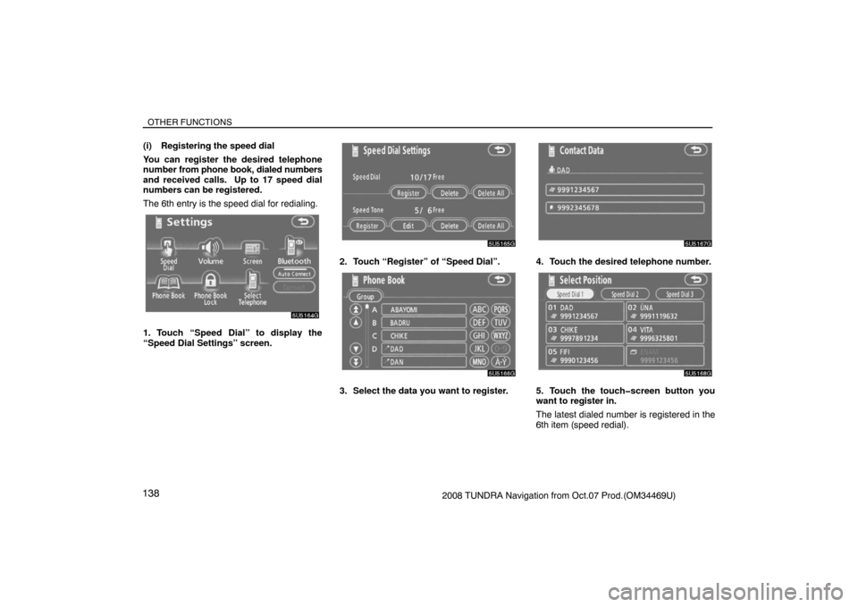 TOYOTA TUNDRA 2008 2.G Navigation Manual OTHER FUNCTIONS
1382008 TUNDRA Navigation from Oct.07 Prod.(OM34469U) (i) Registering the speed dial
You can register the desired telephone
number from phone book, dialed numbers
and received calls.  