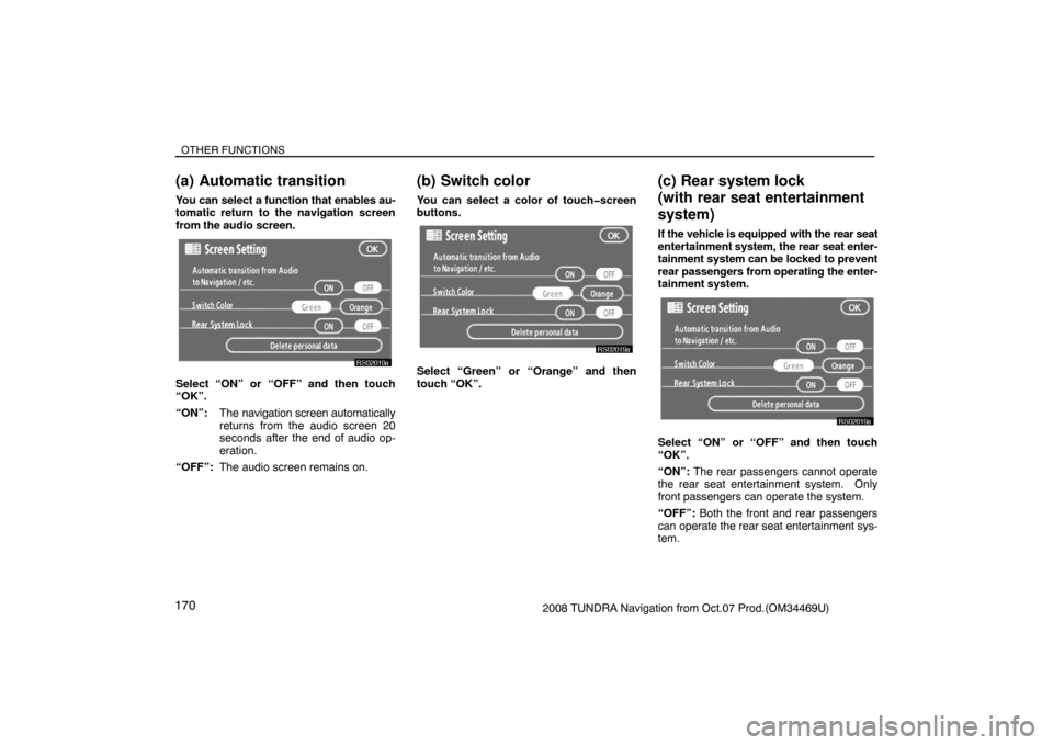 TOYOTA TUNDRA 2008 2.G Navigation Manual OTHER FUNCTIONS
1702008 TUNDRA Navigation from Oct.07 Prod.(OM34469U)
(a) Automatic transition
You can select a function that enables au-
tomatic return to the navigation screen
from the audio screen.