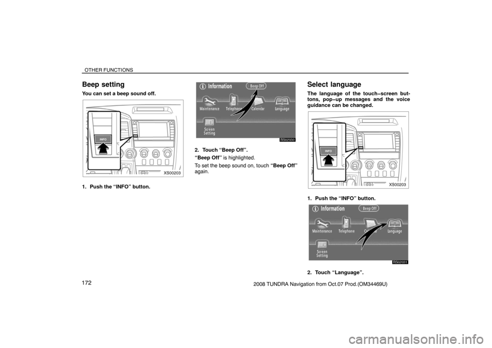 TOYOTA TUNDRA 2008 2.G Navigation Manual OTHER FUNCTIONS
1722008 TUNDRA Navigation from Oct.07 Prod.(OM34469U)
Beep setting
You can set a beep sound off.
XS00203
1. Push the “INFO” button.
RS02030
2. Touch “Beep Off”.
“Beep Off” 