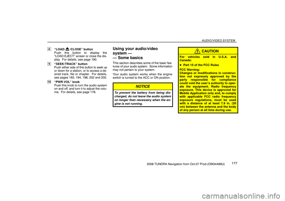 TOYOTA TUNDRA 2008 2.G Navigation Manual AUDIO/VIDEO SYSTEM
1772008 TUNDRA Navigation from Oct.07 Prod.(OM34469U)
8“LOAD·/CLOSE” button
Push this button to display the
“LOAD·EJECT” screen or close the dis-
play.  For details, see p