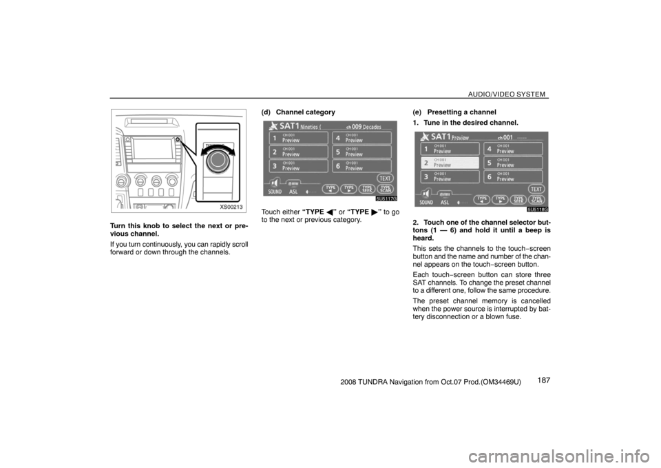 TOYOTA TUNDRA 2008 2.G Navigation Manual AUDIO/VIDEO SYSTEM
1872008 TUNDRA Navigation from Oct.07 Prod.(OM34469U)
XS00213
Turn this knob to select the next or pre-
vious channel.
If you turn continuously, you can rapidly scroll
forward or do TOYOTA TUNDRA 2008 2.G Navigation Manual AUDIO/VIDEO SYSTEM
1872008 TUNDRA Navigation from Oct.07 Prod.(OM34469U)
XS00213
Turn this knob to select the next or pre-
vious channel.
If you turn continuously, you can rapidly scroll
forward or do