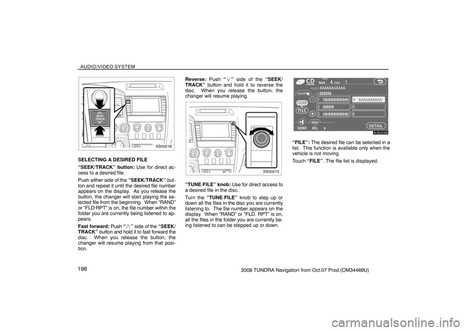 TOYOTA TUNDRA 2008 2.G Navigation Manual AUDIO/VIDEO SYSTEM
1982008 TUNDRA Navigation from Oct.07 Prod.(OM34469U)
XS00218
SELECTING A DESIRED FILE
“SEEK/TRACK” button: Use for direct ac-
cess to a desired file.
Push either side of the TOYOTA TUNDRA 2008 2.G Navigation Manual AUDIO/VIDEO SYSTEM
1982008 TUNDRA Navigation from Oct.07 Prod.(OM34469U)
XS00218
SELECTING A DESIRED FILE
“SEEK/TRACK” button: Use for direct ac-
cess to a desired file.
Push either side of the