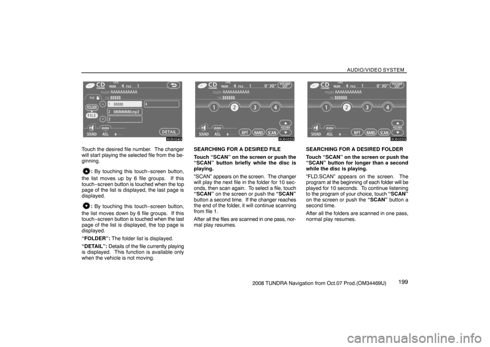 TOYOTA TUNDRA 2008 2.G Navigation Manual AUDIO/VIDEO SYSTEM
1992008 TUNDRA Navigation from Oct.07 Prod.(OM34469U)
6U5024G
Touch the desired file number. The changer
will start playing the selected file from the be-
ginning.
: By touching th TOYOTA TUNDRA 2008 2.G Navigation Manual AUDIO/VIDEO SYSTEM
1992008 TUNDRA Navigation from Oct.07 Prod.(OM34469U)
6U5024G
Touch the desired file number. The changer
will start playing the selected file from the be-
ginning.
: By touching th
