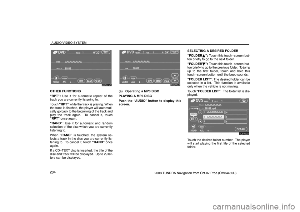 TOYOTA TUNDRA 2008 2.G Navigation Manual AUDIO/VIDEO SYSTEM
2042008 TUNDRA Navigation from Oct.07 Prod.(OM34469U)
6U5029G
OTHER FUNCTIONS
“RPT”: Use it for automatic repeat of the
track you are currently listening to.
Touch “RPT” whi TOYOTA TUNDRA 2008 2.G Navigation Manual AUDIO/VIDEO SYSTEM
2042008 TUNDRA Navigation from Oct.07 Prod.(OM34469U)
6U5029G
OTHER FUNCTIONS
“RPT”: Use it for automatic repeat of the
track you are currently listening to.
Touch “RPT” whi