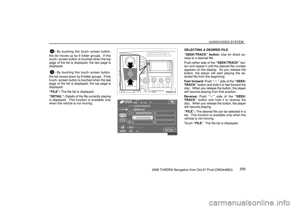 TOYOTA TUNDRA 2008 2.G Navigation Manual AUDIO/VIDEO SYSTEM
2052008 TUNDRA Navigation from Oct.07 Prod.(OM34469U)
: By touching this touch−screen button,
the list moves up by 6 folder groups.  If this
touch−screen button is touched when 