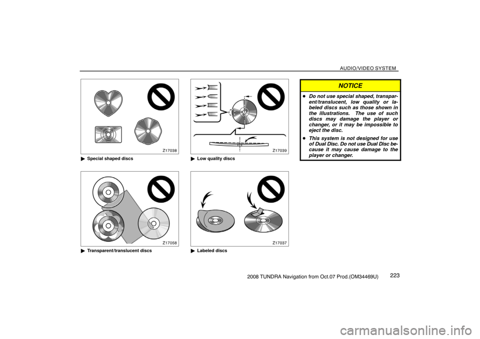 TOYOTA TUNDRA 2008 2.G Navigation Manual AUDIO/VIDEO SYSTEM
2232008 TUNDRA Navigation from Oct.07 Prod.(OM34469U)
Z17038
Special shaped discs
Z17058
Transparent/translucent discs
Z17039
Low quality discs
Z17037
Labeled discs
NOTICE
Do n