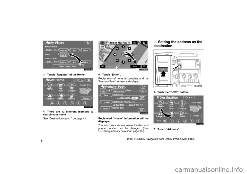 TOYOTA TUNDRA 2008 2.G Navigation Manual 62008 TUNDRA Navigation from Oct.07 Prod.(OM34469U)
1U5041aG
3. Touch “Register” of the Home.
4U5052bG
4. There are 13 different methods to
search your home.
See “Destination search” on page 4