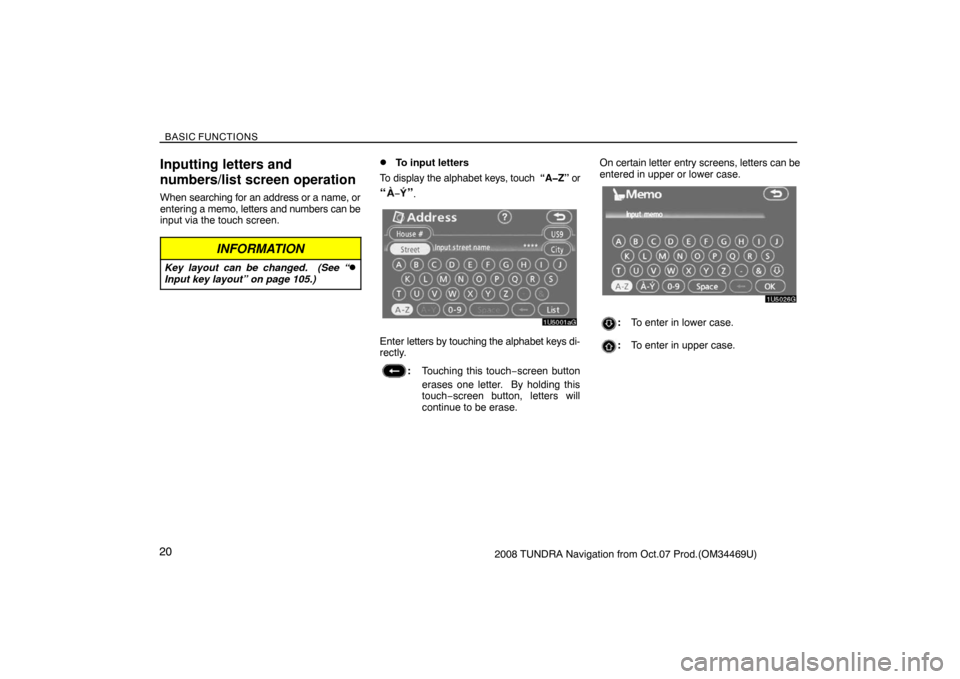 TOYOTA TUNDRA 2008 2.G Navigation Manual BASIC FUNCTIONS
202008 TUNDRA Navigation from Oct.07 Prod.(OM34469U)
Inputting letters and
numbers/list screen operation
When searching for an address or a name, or
entering a memo, letters and number