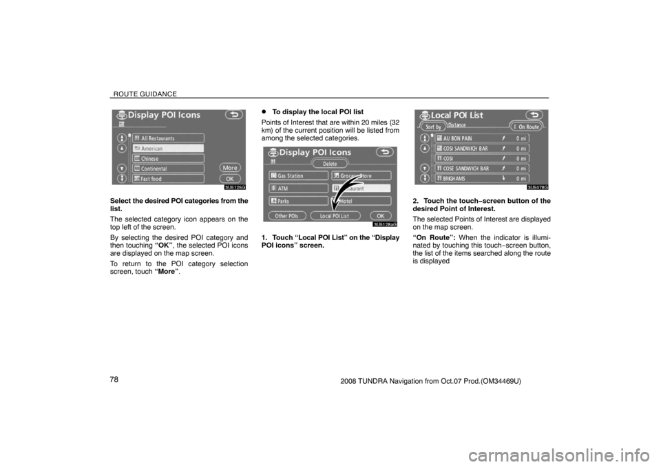 TOYOTA TUNDRA 2008 2.G Navigation Manual ROUTE GUIDANCE
782008 TUNDRA Navigation from Oct.07 Prod.(OM34469U)
3U5125G
Select the desired POI categories from the
list.
The selected category icon appears on the
top left of the screen.
By select