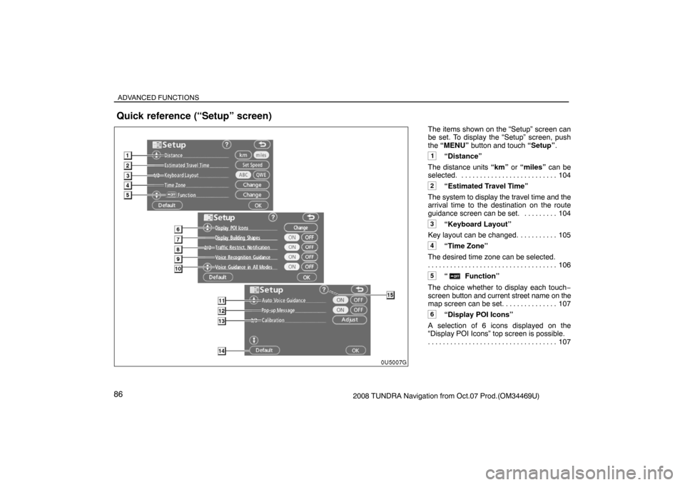 TOYOTA TUNDRA 2008 2.G Navigation Manual ADVANCED FUNCTIONS
862008 TUNDRA Navigation from Oct.07 Prod.(OM34469U)The items shown on the “Setup” screen can
be set. To display the “Setup” screen, push
the “MENU” button and touch “ TOYOTA TUNDRA 2008 2.G Navigation Manual ADVANCED FUNCTIONS
862008 TUNDRA Navigation from Oct.07 Prod.(OM34469U)The items shown on the “Setup” screen can
be set. To display the “Setup” screen, push
the “MENU” button and touch “