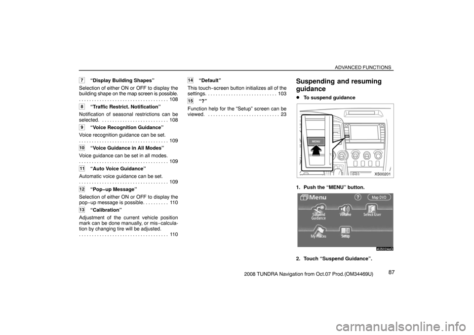 TOYOTA TUNDRA 2008 2.G Navigation Manual ADVANCED FUNCTIONS
872008 TUNDRA Navigation from Oct.07 Prod.(OM34469U)
7“Display Building Shapes”
Selection of either ON or OFF to display the
building shape on the map screen is possible.
108 . 