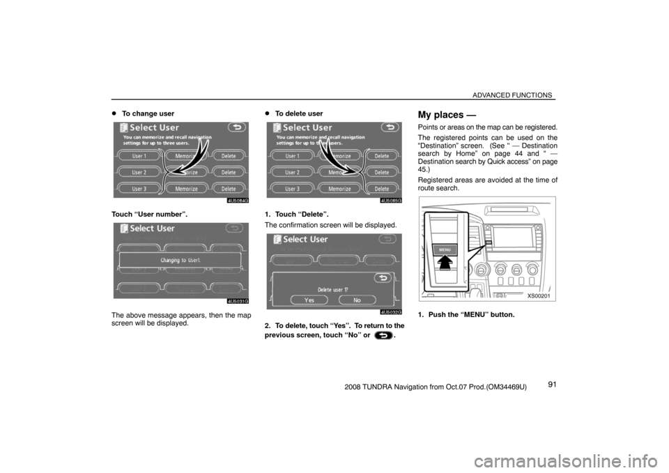 TOYOTA TUNDRA 2008 2.G Navigation Manual ADVANCED FUNCTIONS
912008 TUNDRA Navigation from Oct.07 Prod.(OM34469U)
To change user
4U5084G
Touch “User number”.
4U5031G
The above message appears, then the map
screen will be displayed.
To d