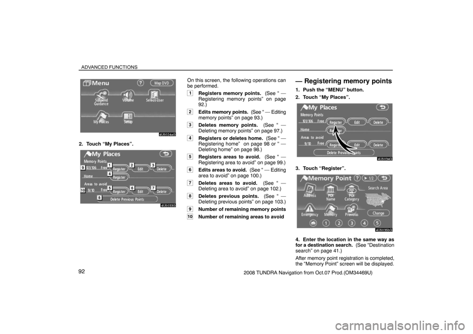 TOYOTA TUNDRA 2008 2.G Navigation Manual ADVANCED FUNCTIONS
922008 TUNDRA Navigation from Oct.07 Prod.(OM34469U)
4U5024aG
2. Touch “My Places”.
4U5033G
On this screen, the following operations can
be performed.
1Registers memory points. 