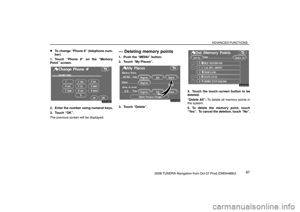 TOYOTA TUNDRA 2008 2.G Navigation Manual ADVANCED FUNCTIONS
972008 TUNDRA Navigation from Oct.07 Prod.(OM34469U)
To change “Phone #” (telephone num-
ber)
1. Touch “Phone #” on the “Memory
Point” screen.
4U5048G
2. Enter the numb