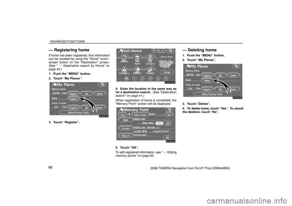 TOYOTA TUNDRA 2008 2.G Navigation Manual ADVANCED FUNCTIONS
982008 TUNDRA Navigation from Oct.07 Prod.(OM34469U)
— Registering home
If home has been registered, that information
can be recalled by using the “Home” touch−
screen butto