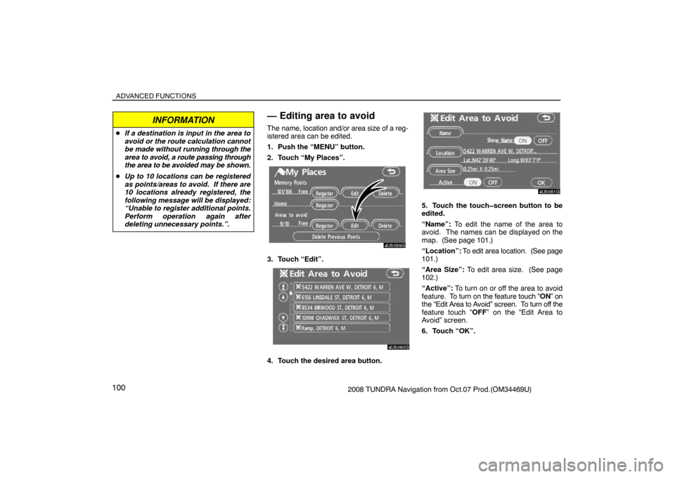 TOYOTA TUNDRA 2008 2.G Navigation Manual ADVANCED FUNCTIONS
1002008 TUNDRA Navigation from Oct.07 Prod.(OM34469U)
INFORMATION
If a destination is input in the area to
avoid or the route calculation cannot
be made without running through the