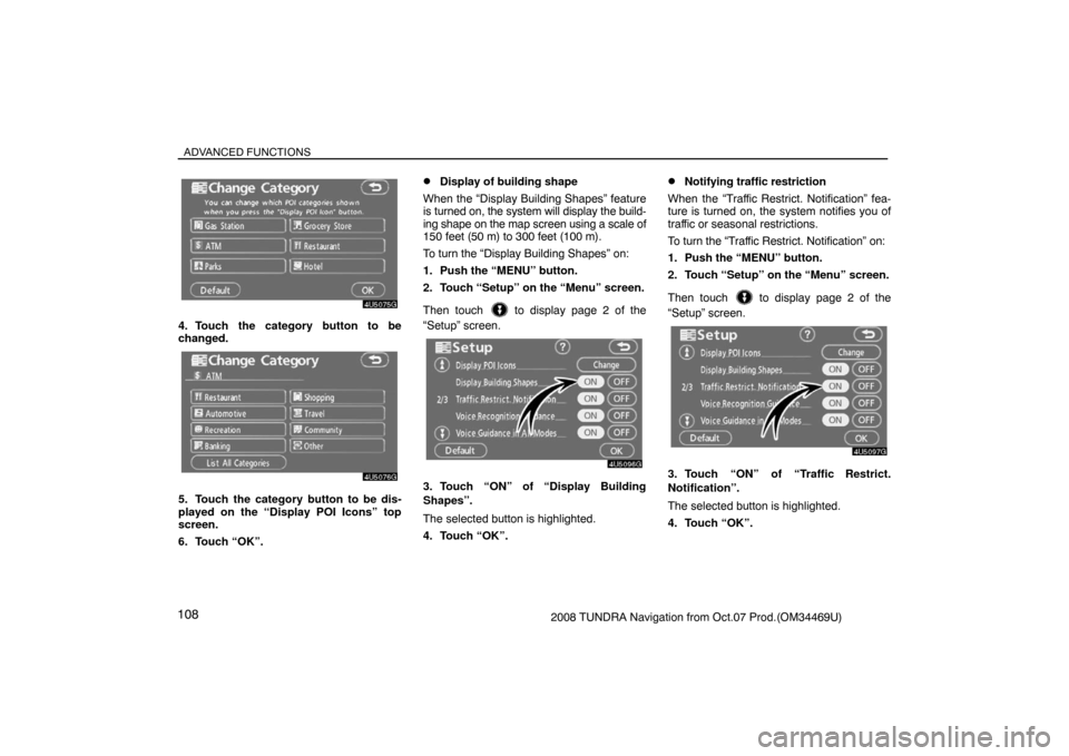TOYOTA TUNDRA 2008 2.G Navigation Manual ADVANCED FUNCTIONS
1082008 TUNDRA Navigation from Oct.07 Prod.(OM34469U)
4U5075G
4. Touch the category button to be
changed.
4U5076G
5. Touch the category button to be dis-
played on the “Display PO