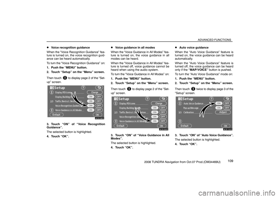TOYOTA TUNDRA 2008 2.G Navigation Manual ADVANCED FUNCTIONS
1092008 TUNDRA Navigation from Oct.07 Prod.(OM34469U)
Voice recognition guidance
When the “Voice Recognition Guidance” fea-
ture is turned on, the voice recognition guid-
ance 