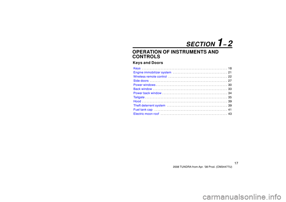 TOYOTA TUNDRA 2008 2.G Owners Manual 17
2008 TUNDRA from Apr. ’08 Prod. (OM 34477U)
 
OPERATION OF INSTRUMENTS AND
CONTROLS
Keys and Doors
Keys 18
. . . . . . . . . . . . . . . . . . . . . . . . . . . . . . . . . . . . .\
 . . . . . . 