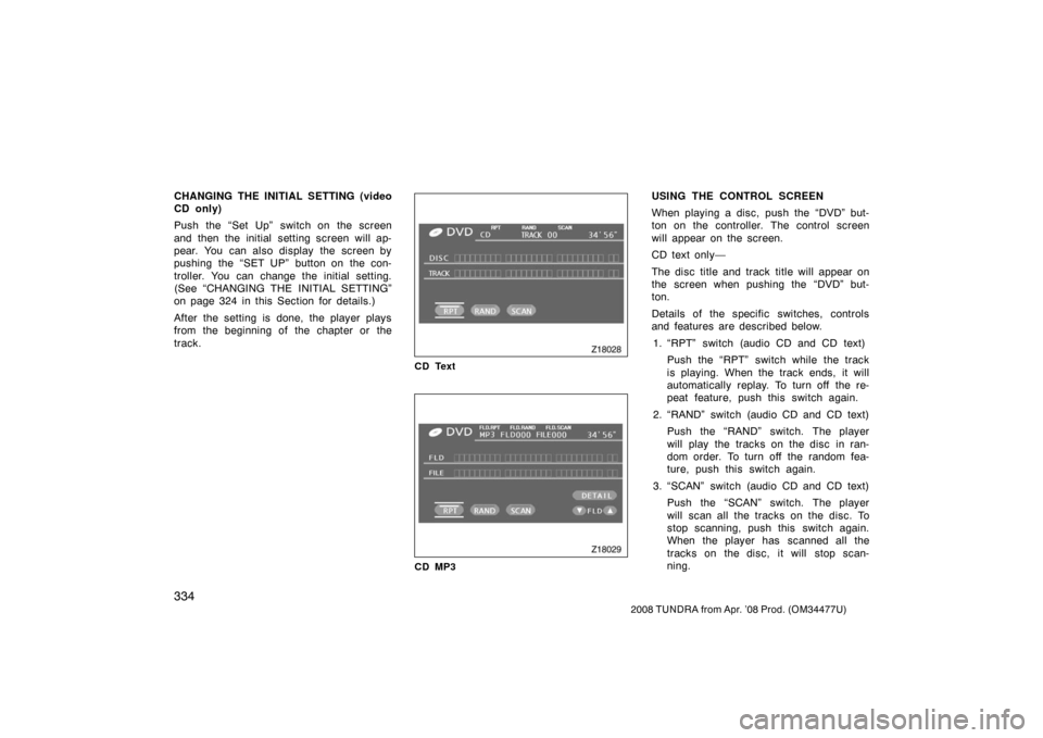 TOYOTA TUNDRA 2008 2.G Owners Manual 334
2008 TUNDRA from Apr. ’08 Prod. (OM 34477U)
CHANGING THE INITIAL SETTING (video
CD only)
Push the “Set Up” switch on the screen
and then the initial setting screen will ap-
pear. You can als TOYOTA TUNDRA 2008 2.G Owners Manual 334
2008 TUNDRA from Apr. ’08 Prod. (OM 34477U)
CHANGING THE INITIAL SETTING (video
CD only)
Push the “Set Up” switch on the screen
and then the initial setting screen will ap-
pear. You can als