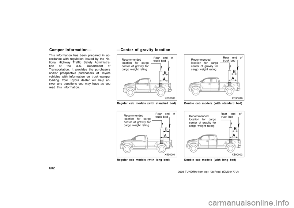 TOYOTA TUNDRA 2008 2.G Owners Manual 602
2008 TUNDRA from Apr. ’08 Prod. (OM 34477U)
This information has been prepared in ac-
cordance with regulation issued by the Na-
tional Highway Traffic Safety Administra-
tion of the U.S. Depa TOYOTA TUNDRA 2008 2.G Owners Manual 602
2008 TUNDRA from Apr. ’08 Prod. (OM 34477U)
This information has been prepared in ac-
cordance with regulation issued by the Na-
tional Highway Traffic Safety Administra-
tion of the U.S. Depa