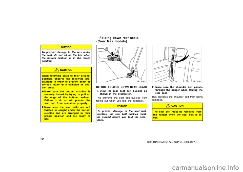 TOYOTA TUNDRA 2008 2.G Manual PDF 62
2008 TUNDRA from Apr. ’08 Prod. (OM 34477U)
NOTICE
To prevent damage to the box under
the seat, do not sit on the box when
the bottom cushion is in the raised
position.
CAUTION
When returning sea TOYOTA TUNDRA 2008 2.G Manual PDF 62
2008 TUNDRA from Apr. ’08 Prod. (OM 34477U)
NOTICE
To prevent damage to the box under
the seat, do not sit on the box when
the bottom cushion is in the raised
position.
CAUTION
When returning sea