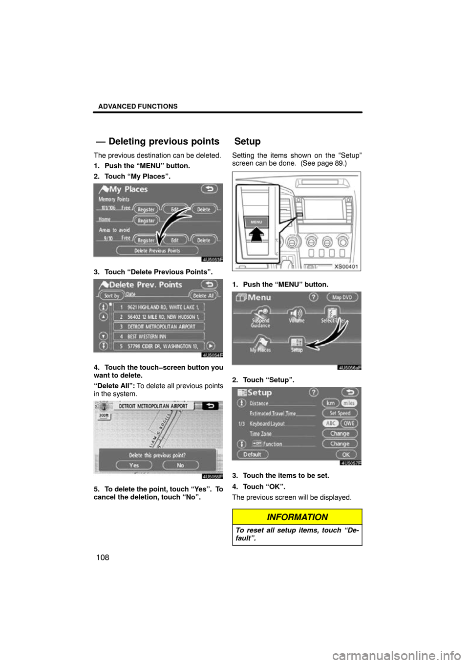 TOYOTA TUNDRA 2009 2.G Navigation Manual ADVANCED FUNCTIONS
108
The previous destination can be deleted.
1. Push the “MENU” button.
2. Touch “My Places”.
4U5053F
3. Touch “Delete Previous Points”.
4U5054F
4. Touch the touch�scree