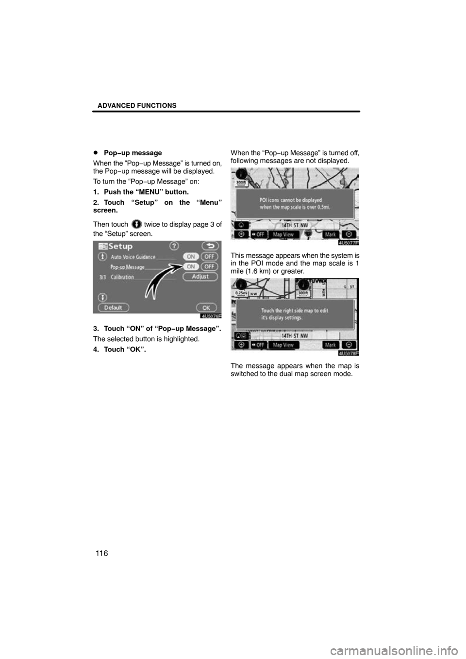 TOYOTA TUNDRA 2009 2.G Navigation Manual ADVANCED FUNCTIONS
11 6

Pop�up message
When  the “Pop− up Message” is turned on,
the Pop −up message will be displayed.
To turn the “Pop− up Message” on:
1. Push the “MENU” button.