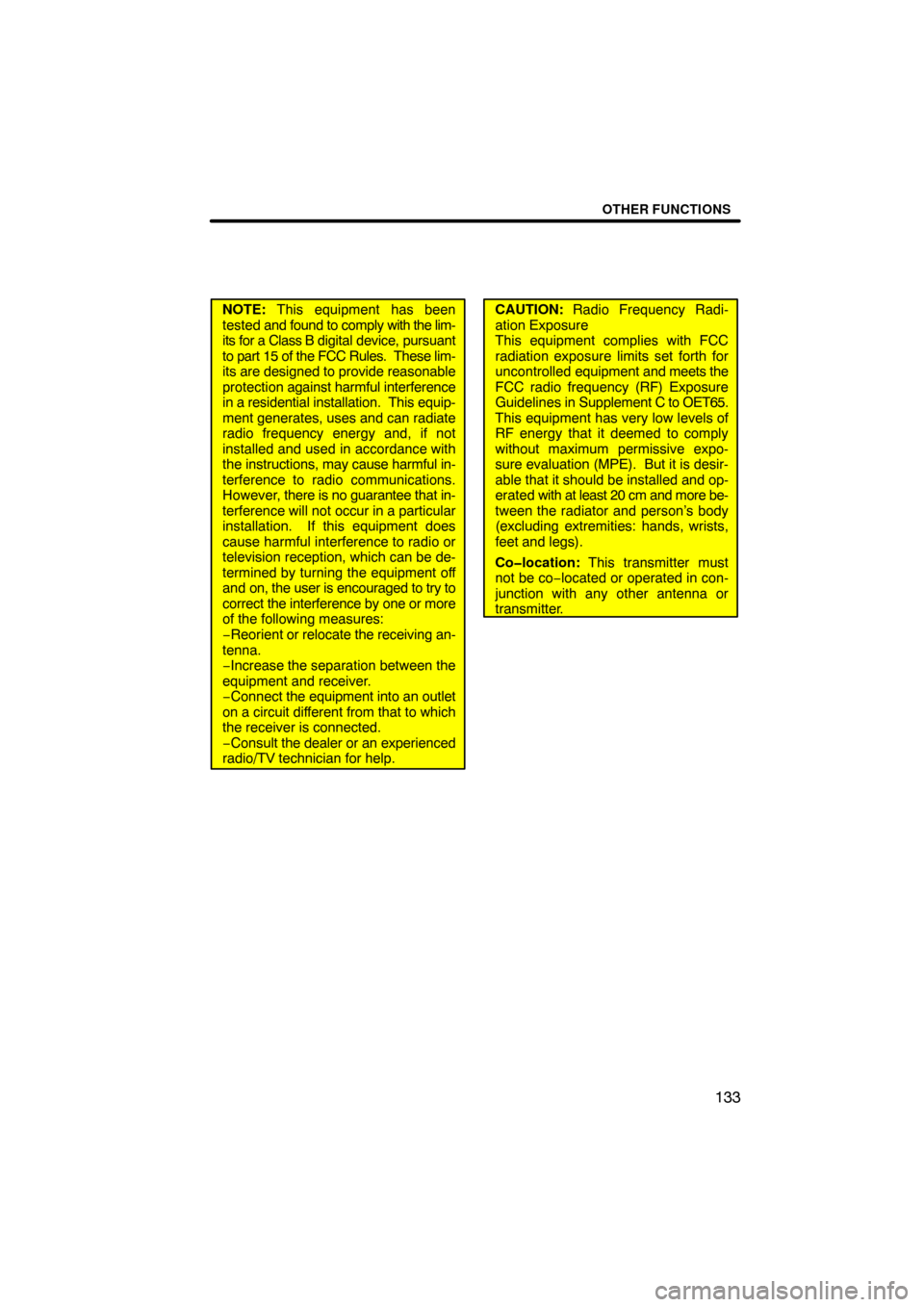 TOYOTA TUNDRA 2009 2.G Navigation Manual OTHER FUNCTIONS
133
NOTE: This equipment has been
tested  and found to comply  with the lim-
its for a Class B  digital device, pursuant
to part 15 of the FCC Rules.  These lim-
its are designed to pr