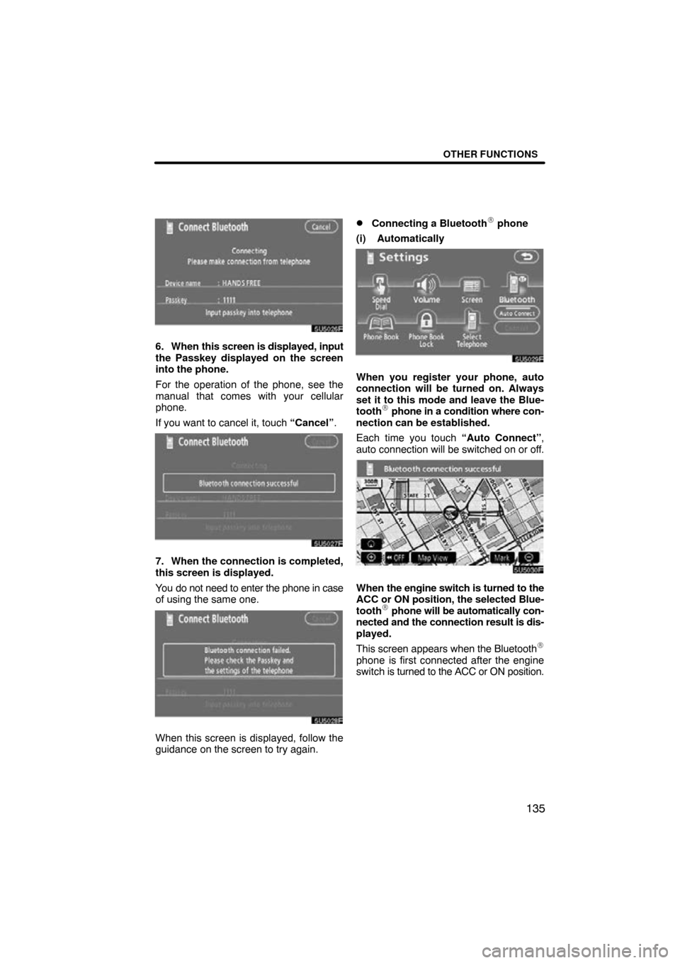 TOYOTA TUNDRA 2009 2.G Navigation Manual OTHER FUNCTIONS
135
5U5026F
6. When this screen is displayed,  input
the Passkey displayed on the screen
into the phone.
For the operation of the phone, see the
manual that comes with your cellular
ph