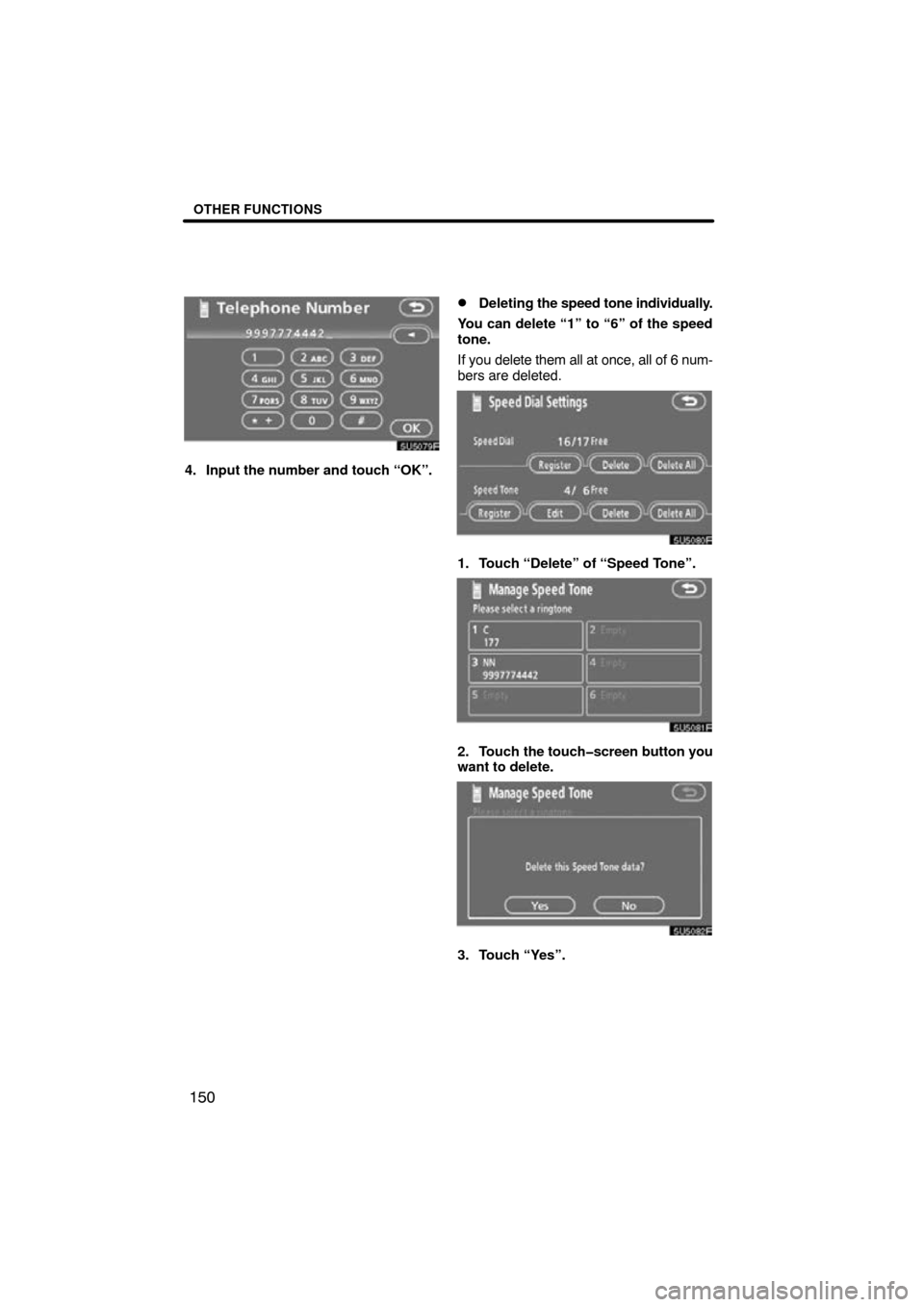 TOYOTA TUNDRA 2009 2.G Navigation Manual OTHER FUNCTIONS
150
5U5079F
4. Input the number and touch “OK”.
Deleting the speed tone individually.
You can delete “1” to “6” of the speed
tone.
If you  delete them all at once, all of 