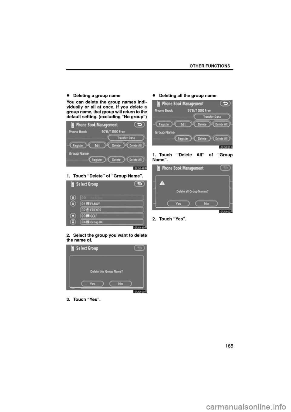 TOYOTA TUNDRA 2009 2.G Navigation Manual OTHER FUNCTIONS
165

Deleting a group name
You can delete the group names indi-
vidually or all at once. If you delete a
group na me, that group will  return to the
default setting. (excluding “No 
