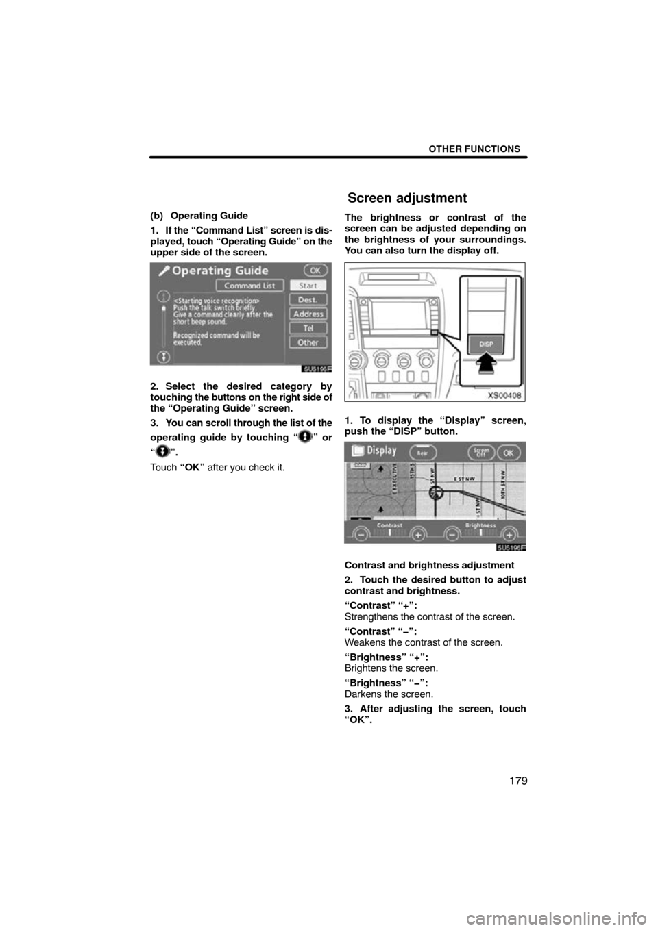 TOYOTA TUNDRA 2009 2.G Navigation Manual OTHER FUNCTIONS
179
(b) Operating Guide
1. If the “Command List” screen is dis-
played, touch “Operating Guide” on the
upper side of the screen.
5U5195F
2. Select the desired category by
touch