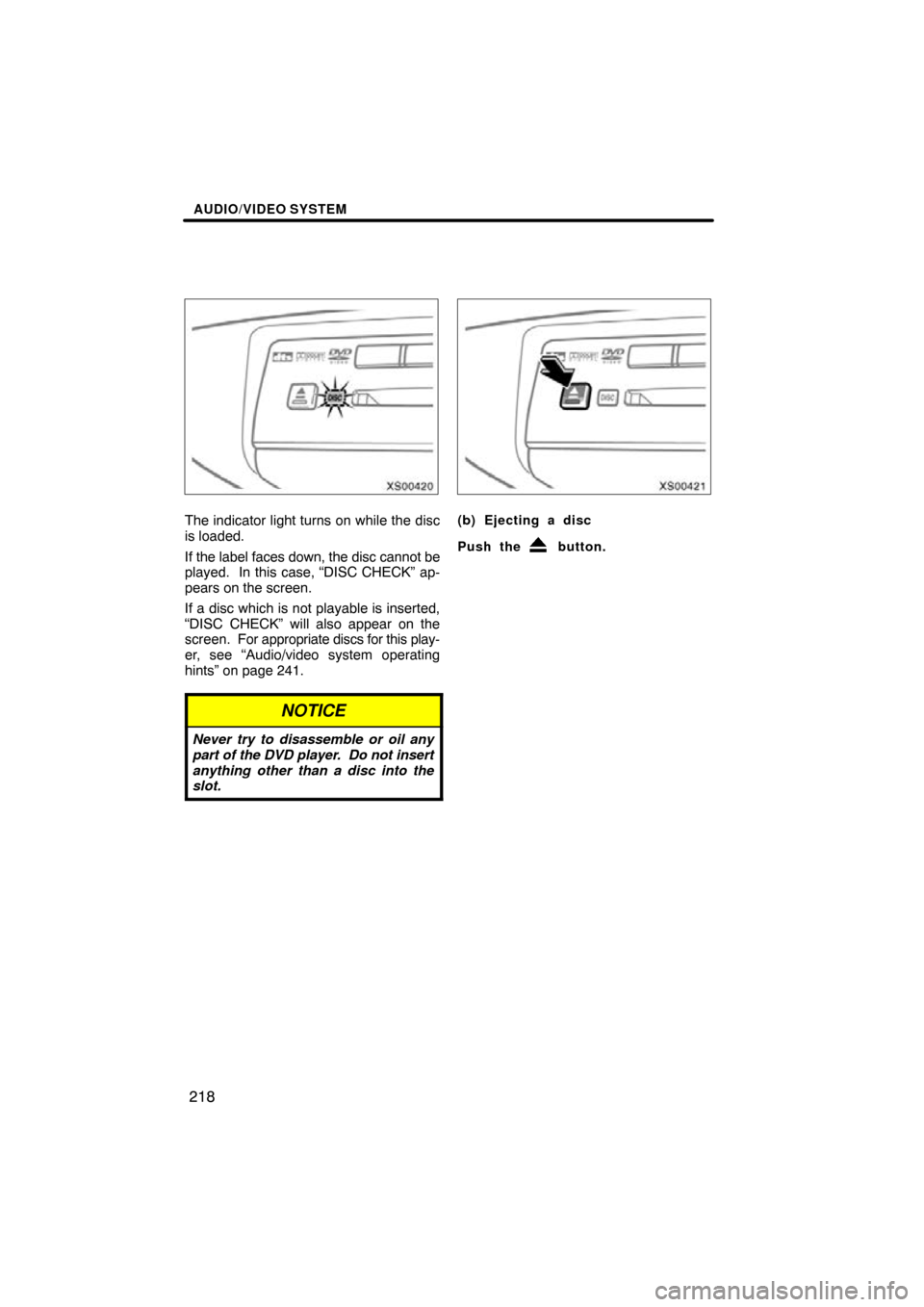 TOYOTA TUNDRA 2009 2.G Navigation Manual AUDIO/VIDEO SYSTEM
218
XS00420
The indicator light turns on while the disc
is loaded.
If the label faces down, the disc cannot be
played.  In this case, “DISC CHECK” ap-
pears on the screen.
If a 
