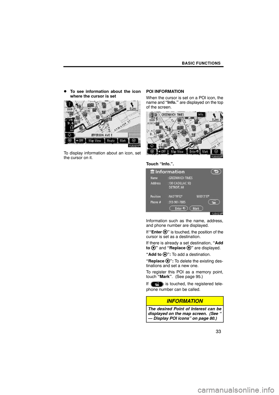 TOYOTA TUNDRA 2009 2.G Navigation Manual BASIC FUNCTIONS
33

To see information about the icon
where the cursor is set
1U5021F
To display information about an icon, set
the cursor on it.
POI INFORMATION
When the cursor is set on a POI icon,