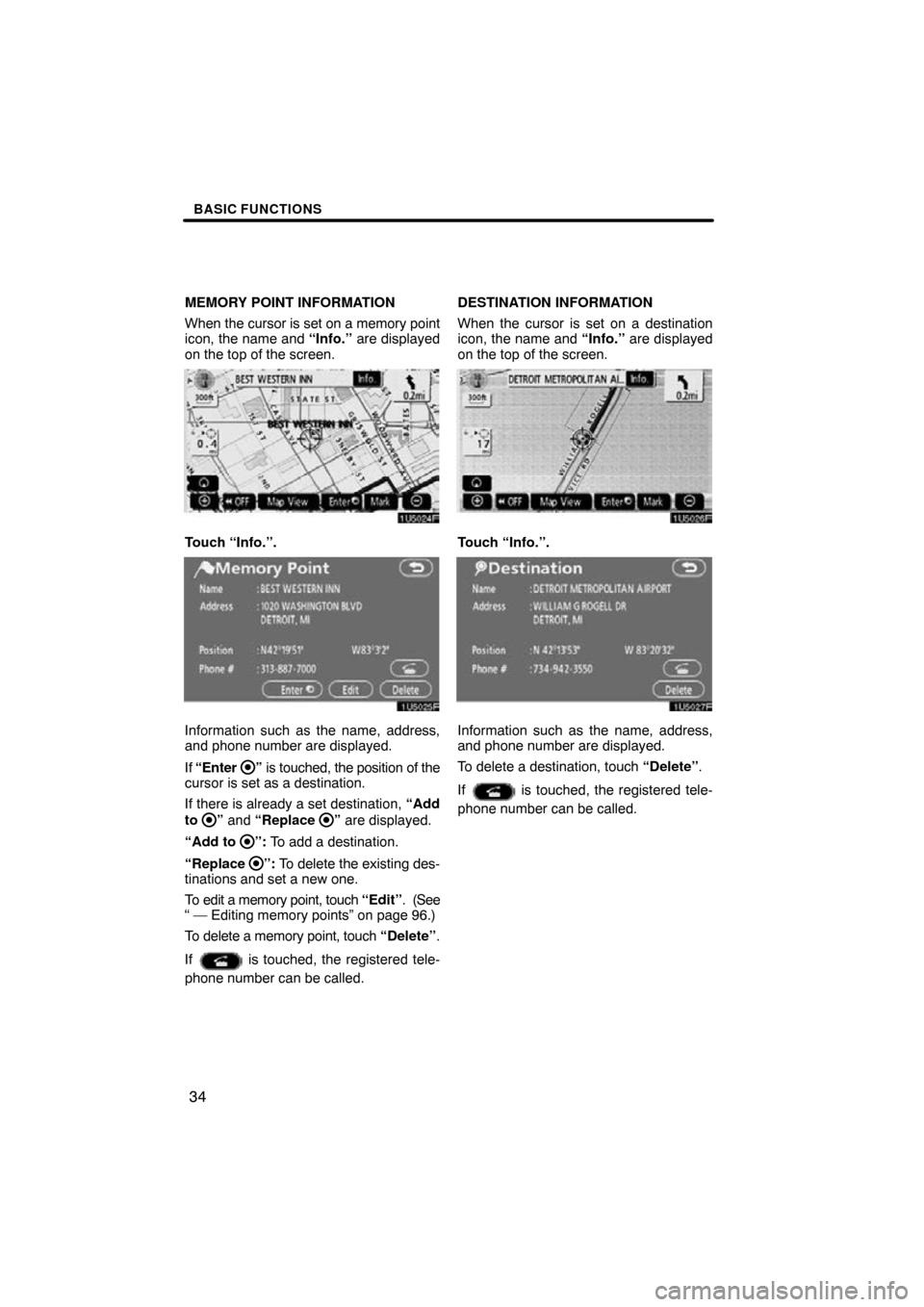 TOYOTA TUNDRA 2009 2.G Navigation Manual BASIC FUNCTIONS
34
MEMORY POINT INFORMATION
When the cursor is set on a memory point
icon, the name and “Info.”  are displayed
on the top of the screen.
1U5024F
Touch “Info.”.
1U5025F
Informat