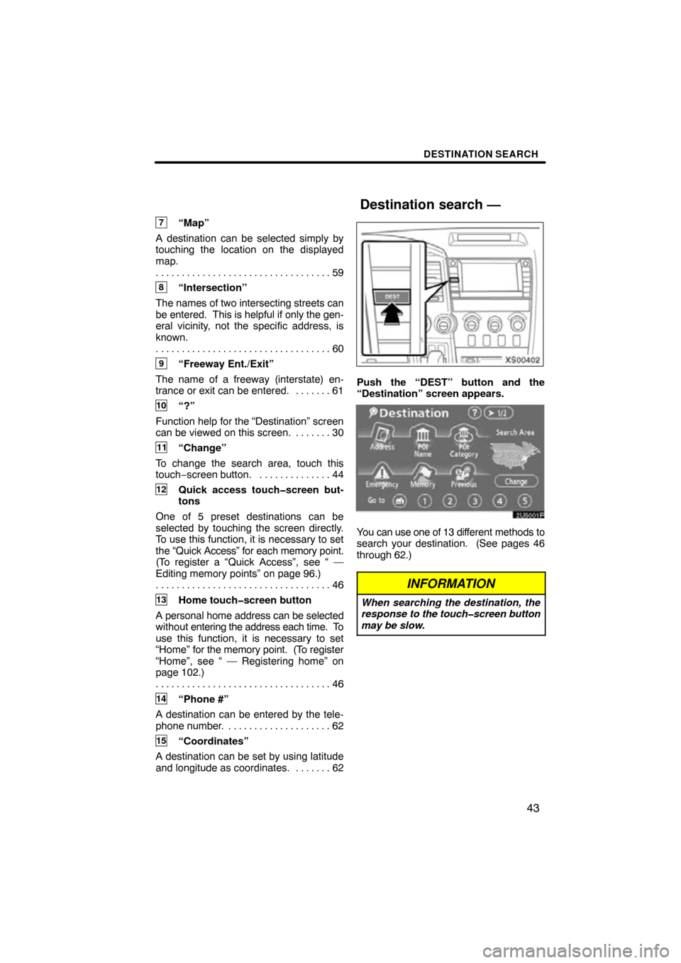 TOYOTA TUNDRA 2009 2.G Navigation Manual DESTINATION SEARCH
43
7“Map”
A destination can be selected simply by
touching the location on the displayed
map. 59
. . . . . . . . . . . . . . . . . . . . . . . . . . . . . . . . . .
8“Interse TOYOTA TUNDRA 2009 2.G Navigation Manual DESTINATION SEARCH
43
7“Map”
A destination can be selected simply by
touching the location on the displayed
map. 59
. . . . . . . . . . . . . . . . . . . . . . . . . . . . . . . . . .
8“Interse